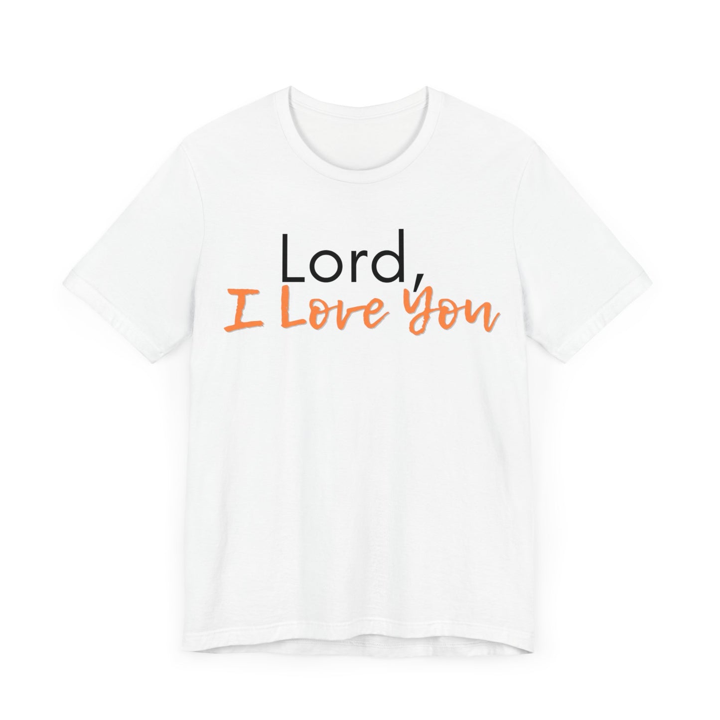 "Lord, I Love You" T-Shirt