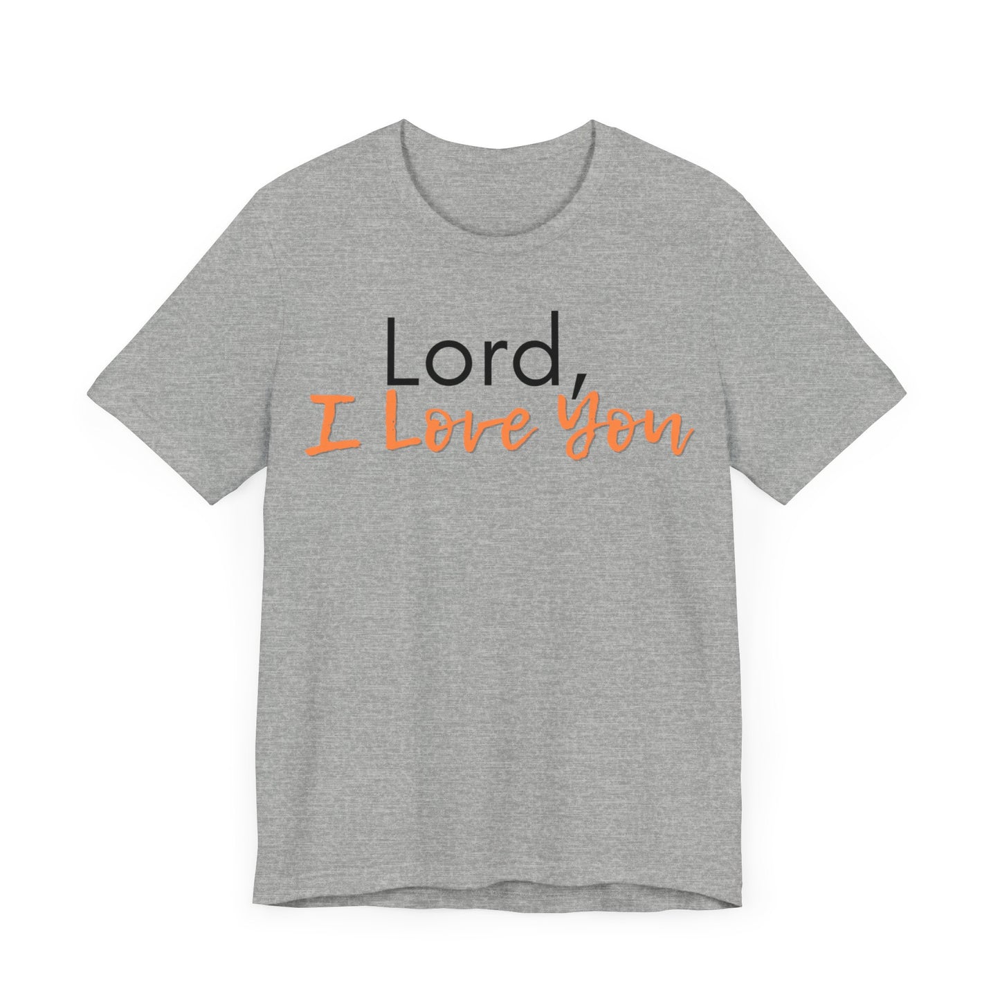 "Lord, I Love You" T-Shirt