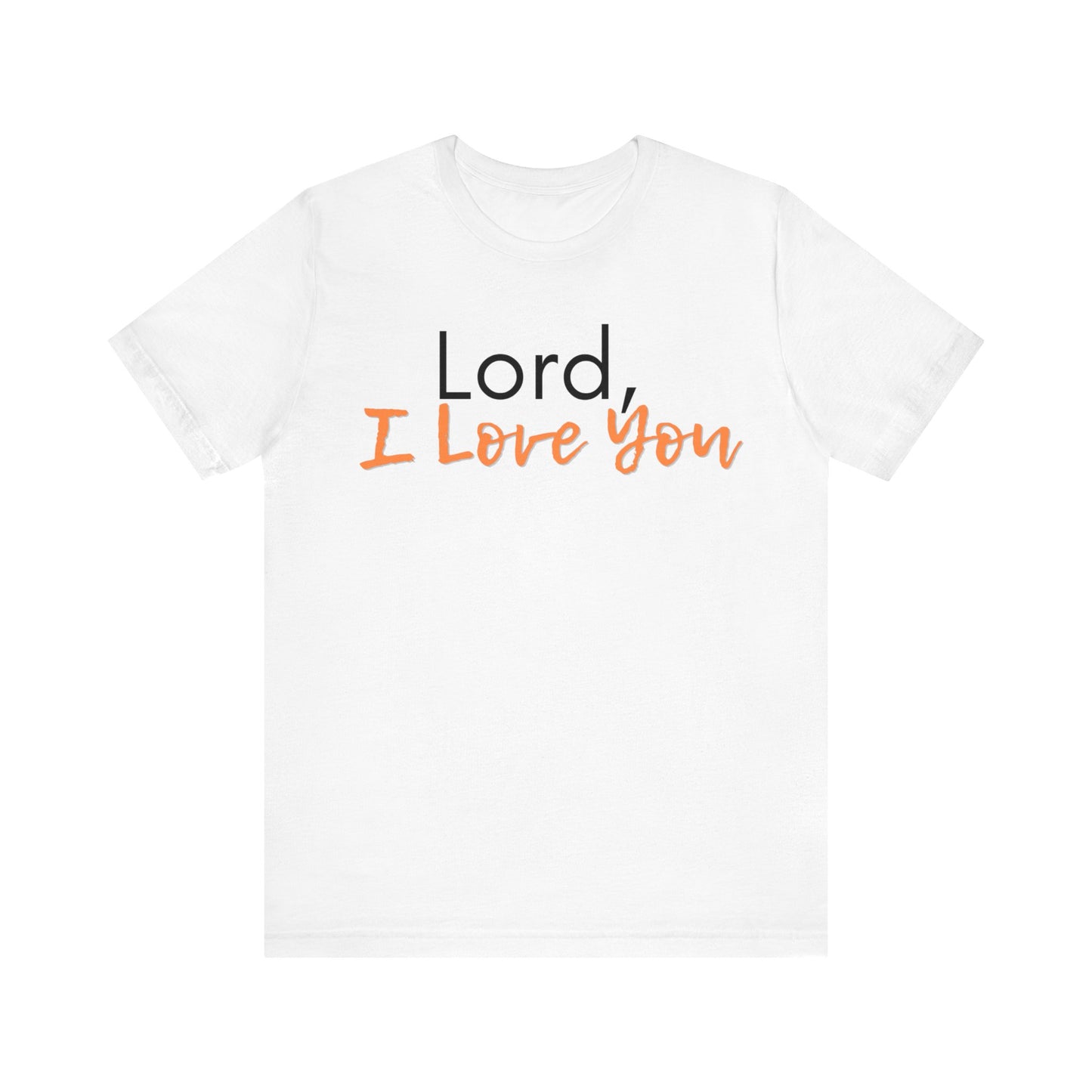 "Lord, I Love You" T-Shirt