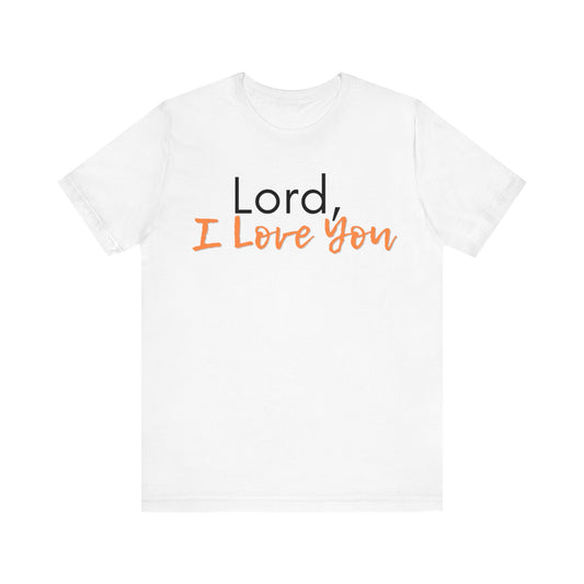 "Lord, I Love You" T-Shirt